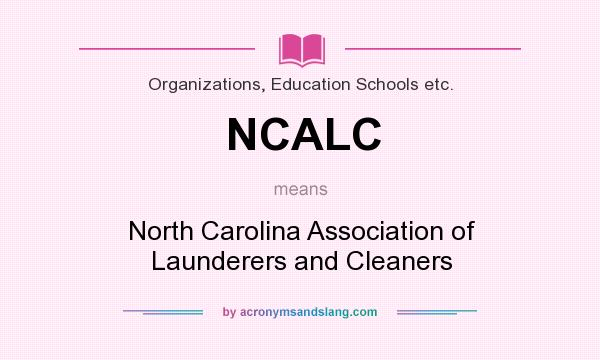 What does NCALC mean? It stands for North Carolina Association of Launderers and Cleaners