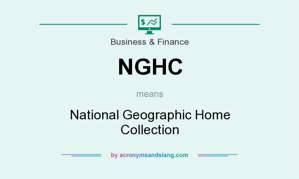 What does NGHC mean? It stands for National Geographic Home Collection