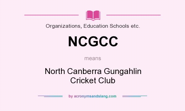 What does NCGCC mean? It stands for North Canberra Gungahlin Cricket Club