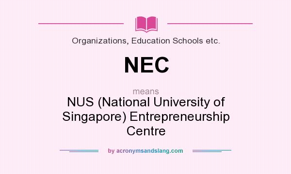 What does NEC mean? It stands for NUS (National University of Singapore) Entrepreneurship Centre