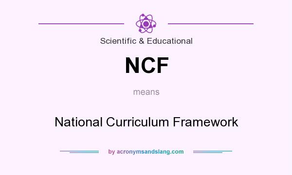 What does NCF mean? It stands for National Curriculum Framework