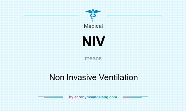 What does NIV mean? It stands for Non Invasive Ventilation