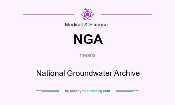 What does NGA mean? It stands for National Groundwater Archive
