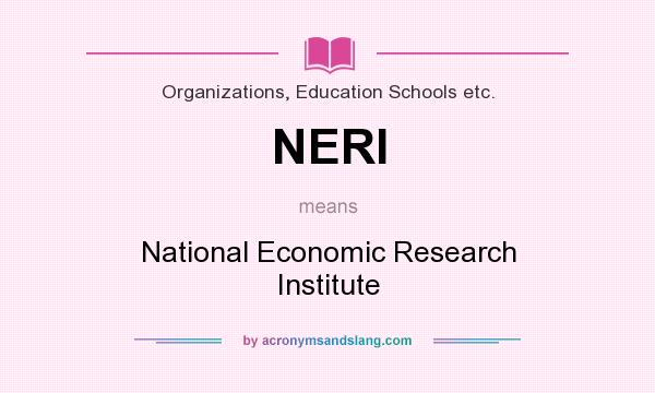 What does NERI mean? It stands for National Economic Research Institute