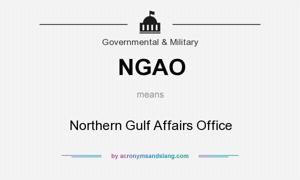 What does NGAO mean? It stands for Northern Gulf Affairs Office