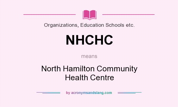 What does NHCHC mean? It stands for North Hamilton Community Health Centre