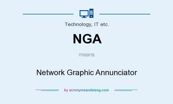 What does NGA mean? It stands for Network Graphic Annunciator