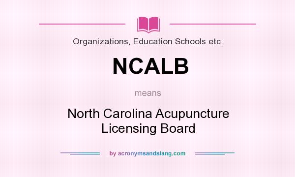 What does NCALB mean? It stands for North Carolina Acupuncture Licensing Board