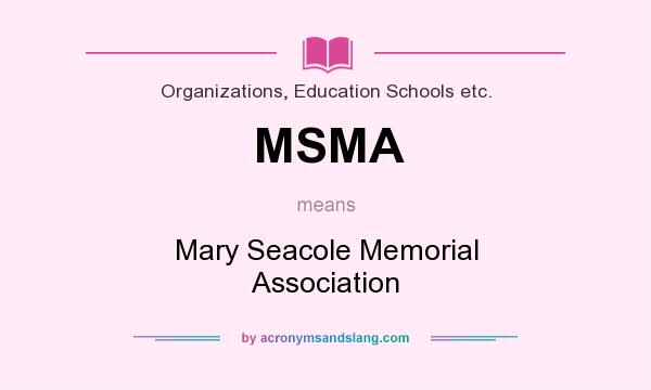 What does MSMA mean? It stands for Mary Seacole Memorial Association