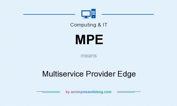 What does MPE mean? It stands for Multiservice Provider Edge