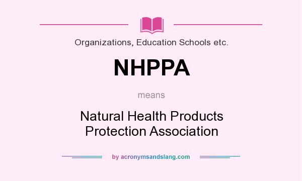 What does NHPPA mean? It stands for Natural Health Products Protection Association