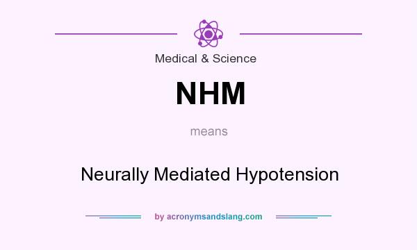What does NHM mean? It stands for Neurally Mediated Hypotension