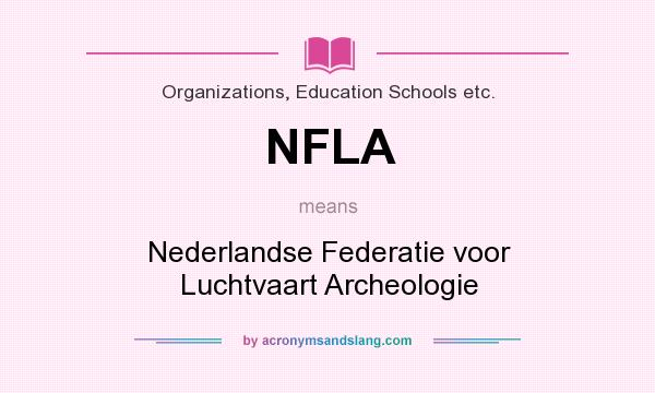 What does NFLA mean? It stands for Nederlandse Federatie voor Luchtvaart Archeologie
