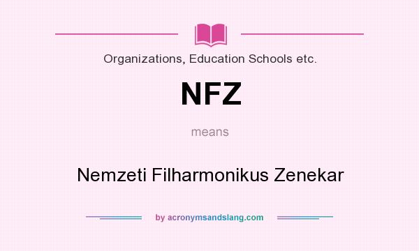 What does NFZ mean? It stands for Nemzeti Filharmonikus Zenekar