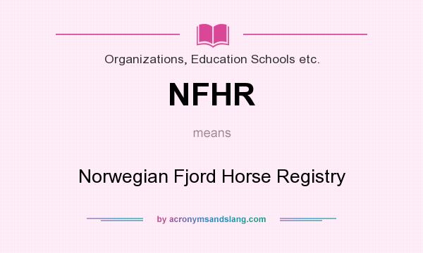 What does NFHR mean? It stands for Norwegian Fjord Horse Registry