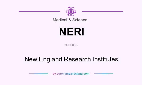 What does NERI mean? It stands for New England Research Institutes