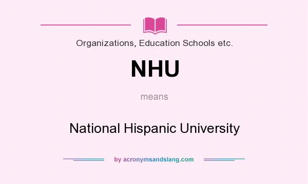 What does NHU mean? It stands for National Hispanic University