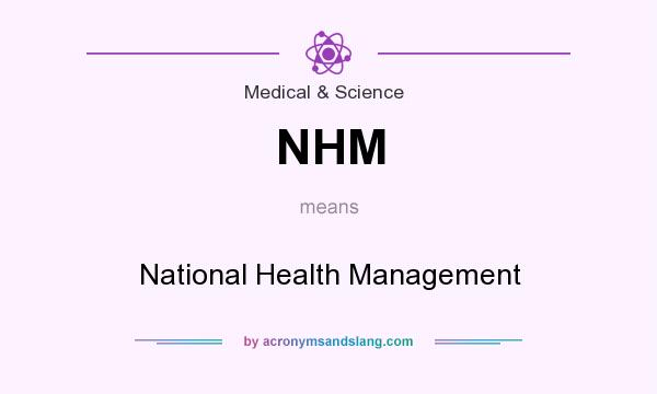What does NHM mean? It stands for National Health Management
