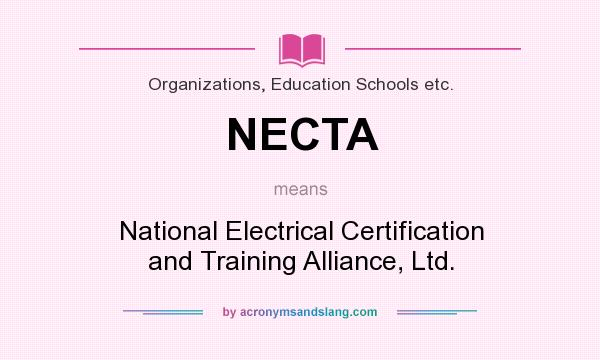 What does NECTA mean? It stands for National Electrical Certification and Training Alliance, Ltd.
