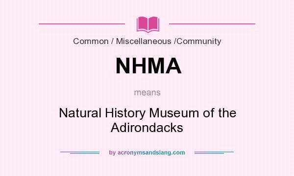 What does NHMA mean? It stands for Natural History Museum of the Adirondacks