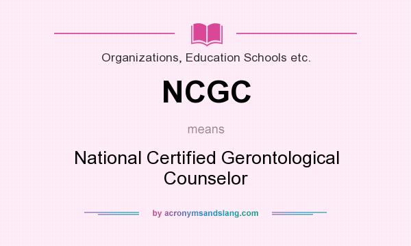 What does NCGC mean? It stands for National Certified Gerontological Counselor