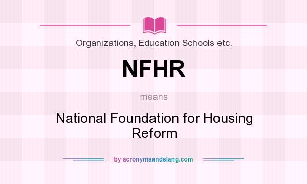What does NFHR mean? It stands for National Foundation for Housing Reform