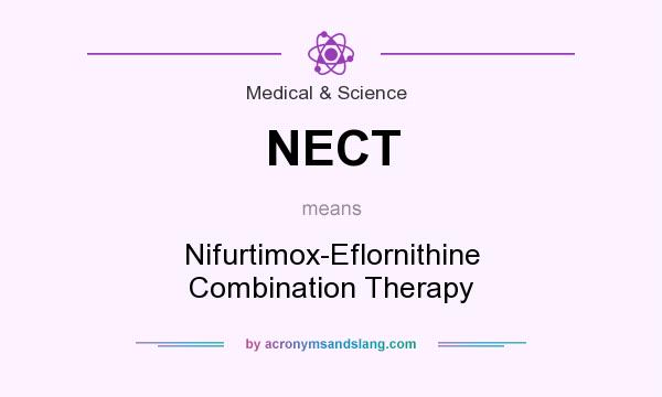 What does NECT mean? It stands for Nifurtimox-Eflornithine Combination Therapy