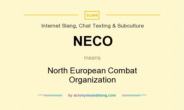 What does NECO mean? It stands for North European Combat Organization