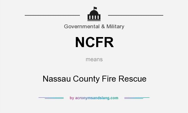 What does NCFR mean? It stands for Nassau County Fire Rescue