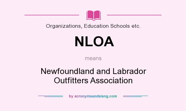 What does NLOA mean? It stands for Newfoundland and Labrador Outfitters Association