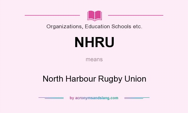 What does NHRU mean? It stands for North Harbour Rugby Union
