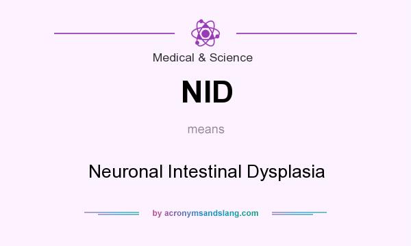 What does NID mean? It stands for Neuronal Intestinal Dysplasia