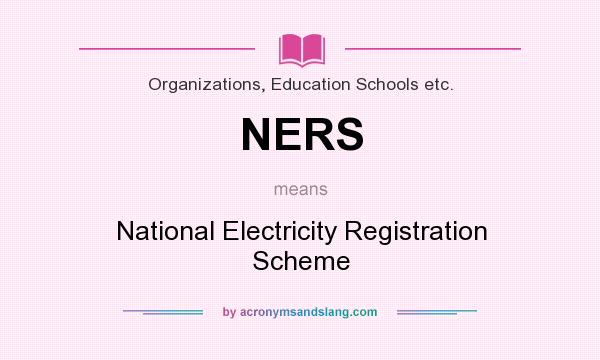 What does NERS mean? It stands for National Electricity Registration Scheme