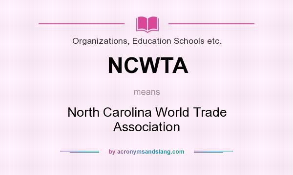 What does NCWTA mean? It stands for North Carolina World Trade Association