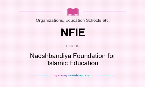 What does NFIE mean? It stands for Naqshbandiya Foundation for Islamic Education