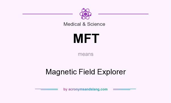 What does MFT mean? It stands for Magnetic Field Explorer