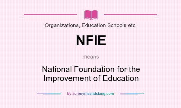 What does NFIE mean? It stands for National Foundation for the Improvement of Education