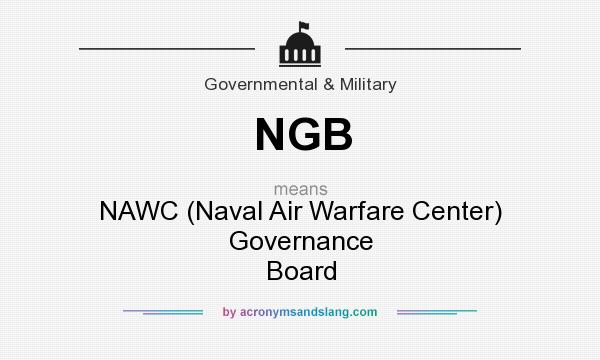 What does NGB mean? It stands for NAWC (Naval Air Warfare Center) Governance Board