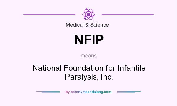 What does NFIP mean? It stands for National Foundation for Infantile Paralysis, Inc.