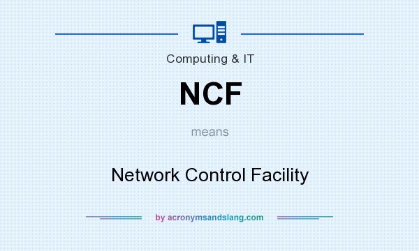 What does NCF mean? It stands for Network Control Facility