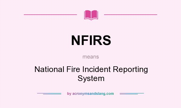 What does NFIRS mean? It stands for National Fire Incident Reporting System