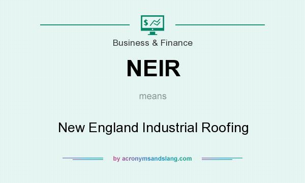 What does NEIR mean? It stands for New England Industrial Roofing