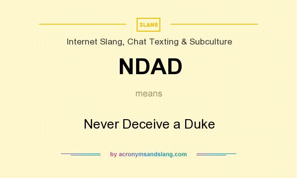 What does NDAD mean? It stands for Never Deceive a Duke