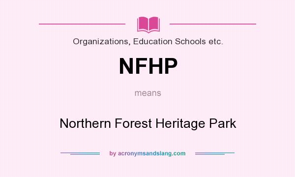 What does NFHP mean? It stands for Northern Forest Heritage Park