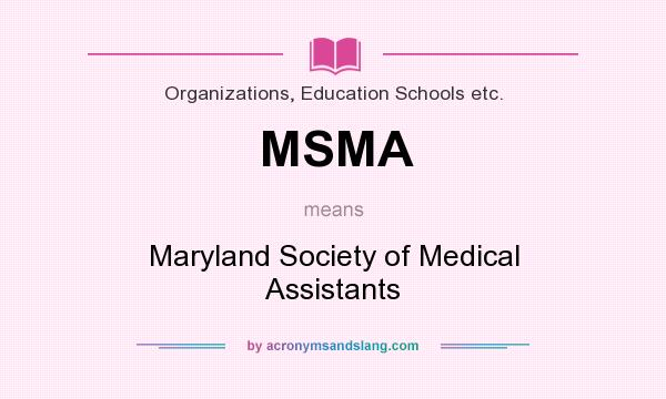 What does MSMA mean? It stands for Maryland Society of Medical Assistants