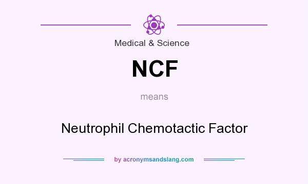 What does NCF mean? It stands for Neutrophil Chemotactic Factor