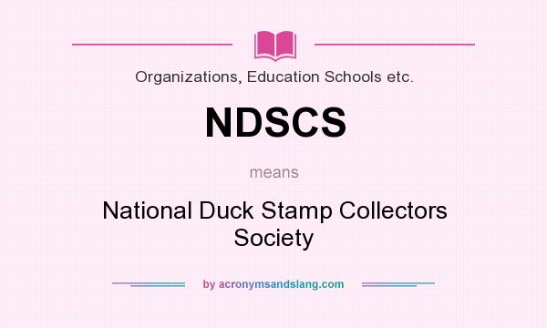 What does NDSCS mean? It stands for National Duck Stamp Collectors Society