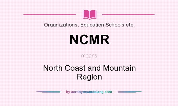 What does NCMR mean? It stands for North Coast and Mountain Region