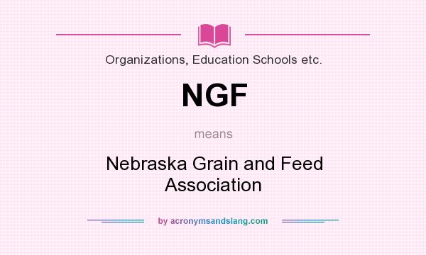 What does NGF mean? It stands for Nebraska Grain and Feed Association