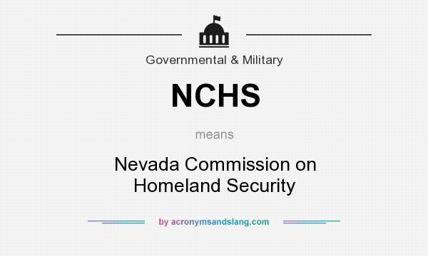 What does NCHS mean? It stands for Nevada Commission on Homeland Security